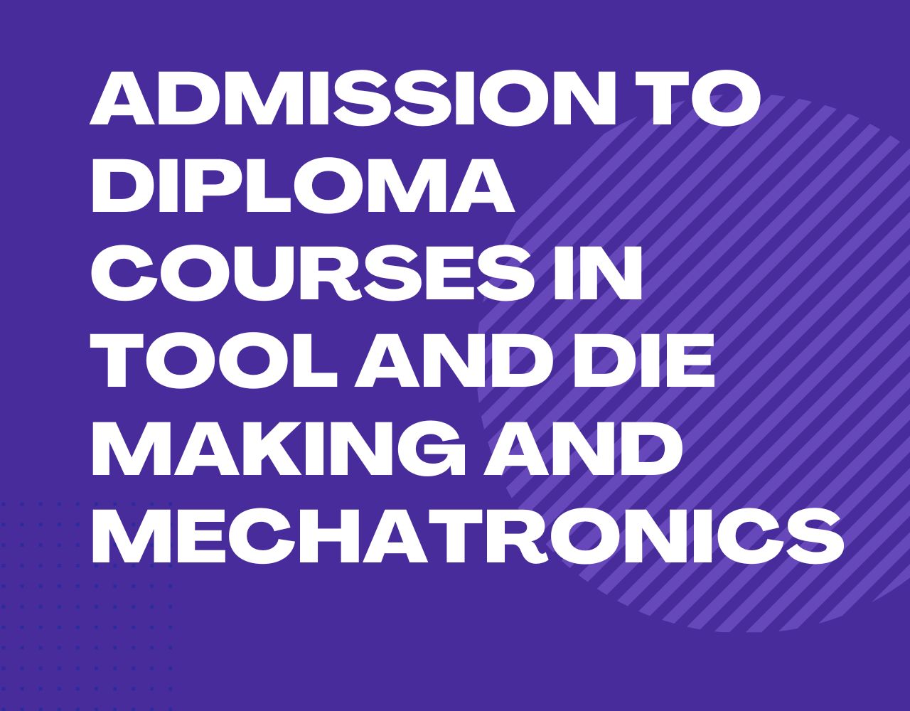Admission to Diploma Courses in Tool and Die Making and Mechatronics